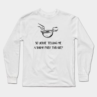 A Shrimp Fried This Rice? (Black) Long Sleeve T-Shirt